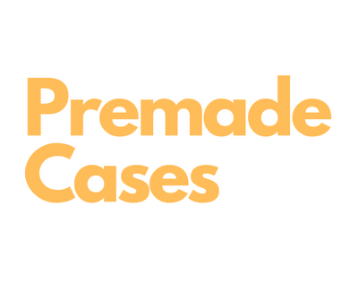 Premade Cases